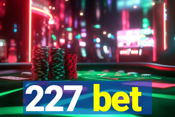 227 bet